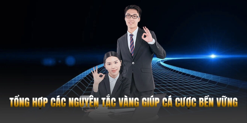 Tổng hợp các nguyên tắc vàng giúp cá cược bền vững